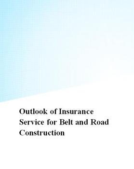 Outlook of Insurance Service for Belt and Road Construction