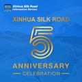 Fifth Anniversary of Xinhua Silk Road