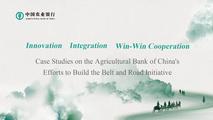 Case Studies on the Agricultural Bank of China's Efforts to Build the Belt and Road Initiative