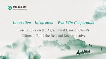 Case Studies on the Agricultural Bank of China's Efforts to Build the Belt and Road Initiative