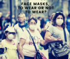 Face masks, to wear or not to wear? 