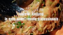 GLOBALink | Taste of Xinjiang in eyes of int'l media professionals